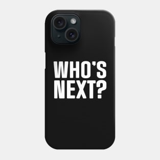 Who's Next? Phone Case
