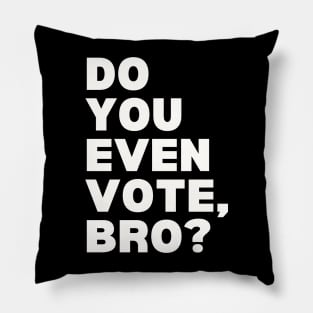 Do You Even Vote, Bro? Pillow