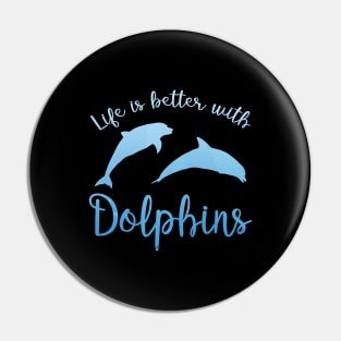 Life is better with dolphins Pin