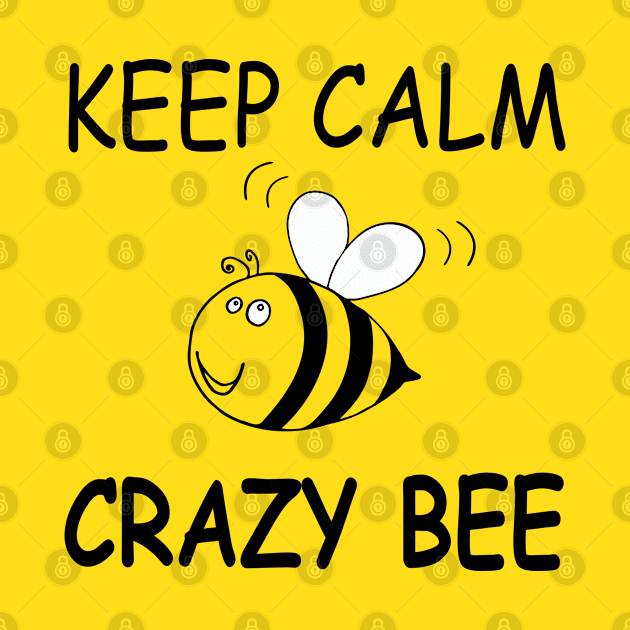 KEEP CALM . CRAZY BEE. A fun bee print. by SwetlanaArt