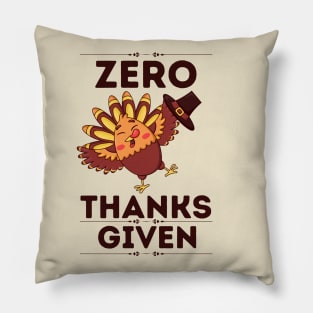 Zero Thanks Given - Humorous Thanksgiving Sarcastical Saying Gift Pillow