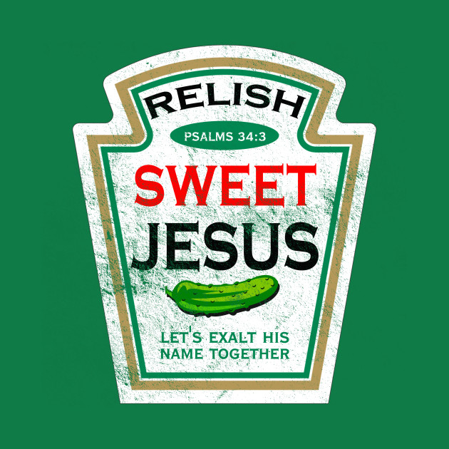 Sweet Jesus Relish, distressed Jesus TShirt TeePublic