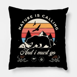 Nature Is Calling And I Must Go Pillow