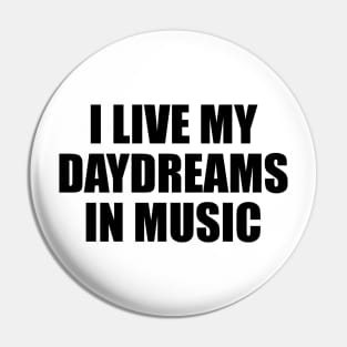 I live my daydreams in music Pin