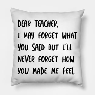 Teacher I'll Never Forget How You Made Me Feel Pillow