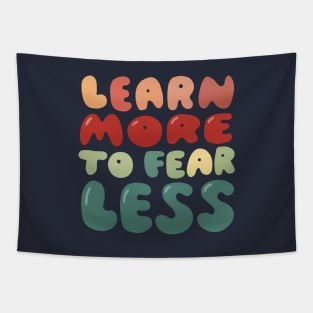 Learn more to fear less Tapestry