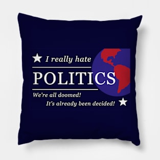 I really hate politics Pillow