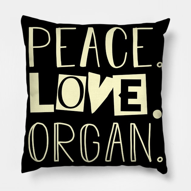 Peace love organ job gift. Perfect present for mother dad friend him or her Pillow by SerenityByAlex