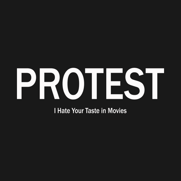 Protest (white text) by I Hate Your Taste in Movies