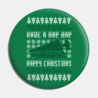 HAVE A HAP HAP HAPPY CHRISTMAS - UGLY CHRISTMAS SWEATER Pin