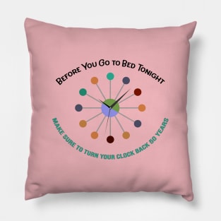 Turn Your Clock Back 50 Years Pillow