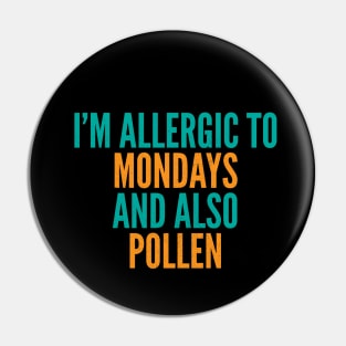 I'm Allergic To Mondays and Also Pollen Pin