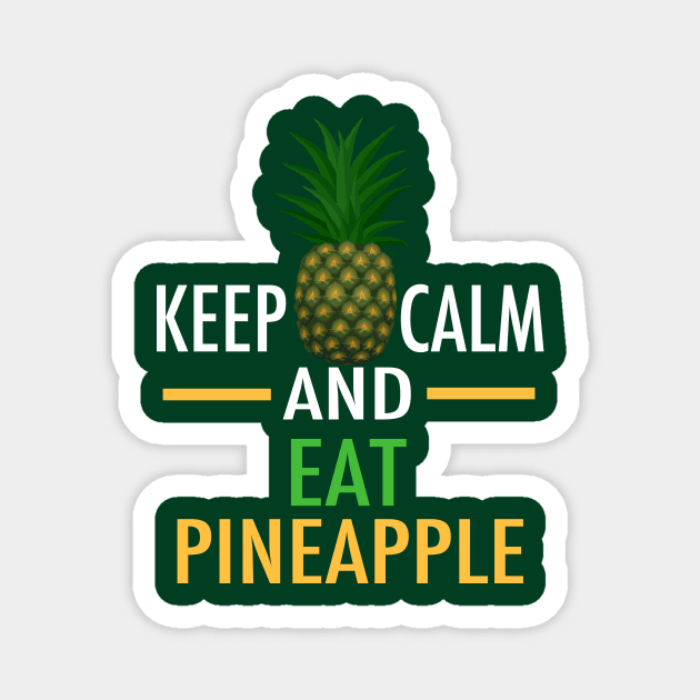 Keep Calm and Eat Pineapple Magnet by epiclovedesigns