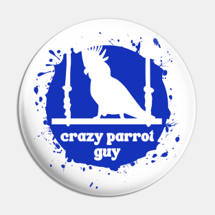 Crazy Parrot Guy - For parrot lovers Pin