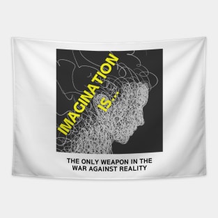 IMAGINATION IS THE ONLY WEAPON IN THE WAR AGAINST REALITY Tapestry