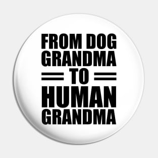 From dog grandma to human grandma Pin