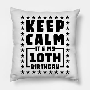 Keep calm, it's my 10th birthday Pillow