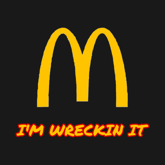 I’M WRECKIN IT by RubyRex3