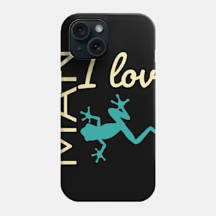 Man I love frogs Phone Case