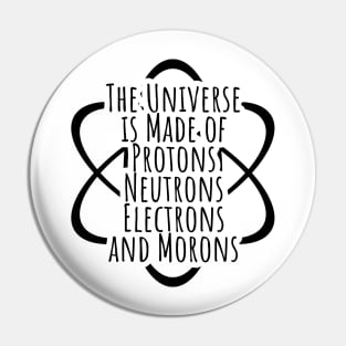 Funny Science Geek Universe Is Made Of Morons Pin