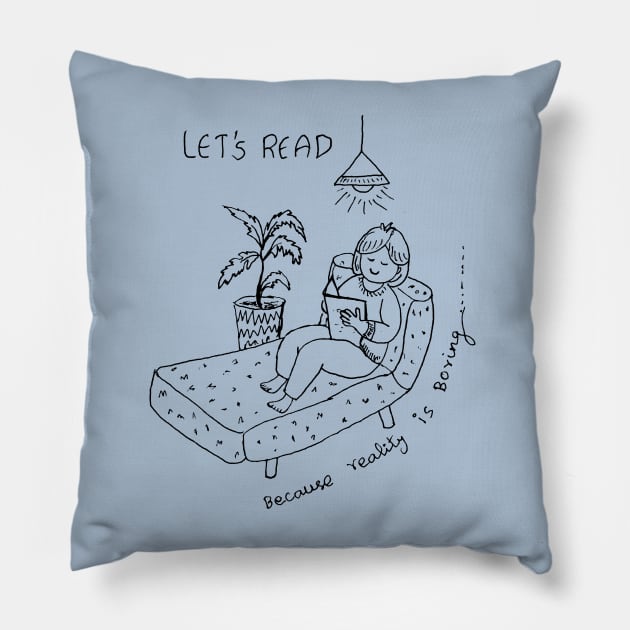 LET US READ BOOKS BECAUSE REALITY IS BORING Pillow by HAVE SOME FUN