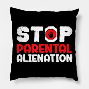 Parent Father Mother Stop Parental Alienation Pillow