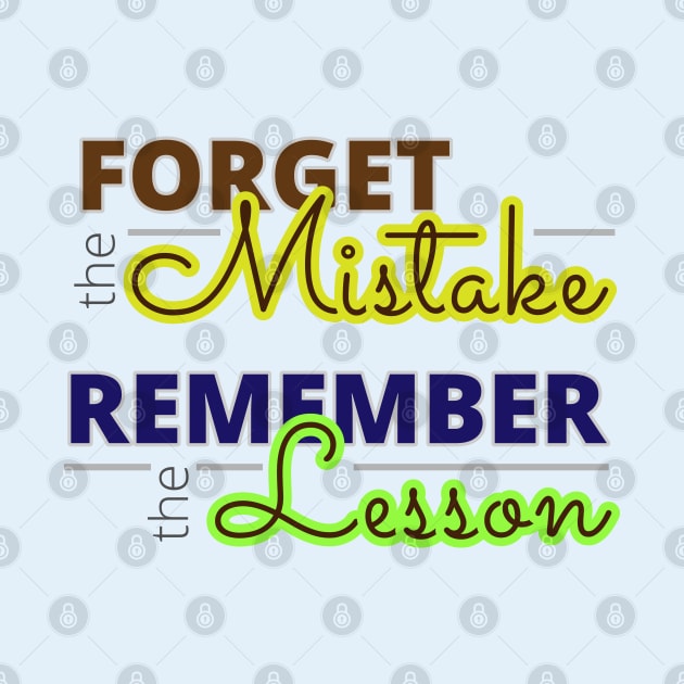 Forget the mistake, remember the lesson! by dblaiya