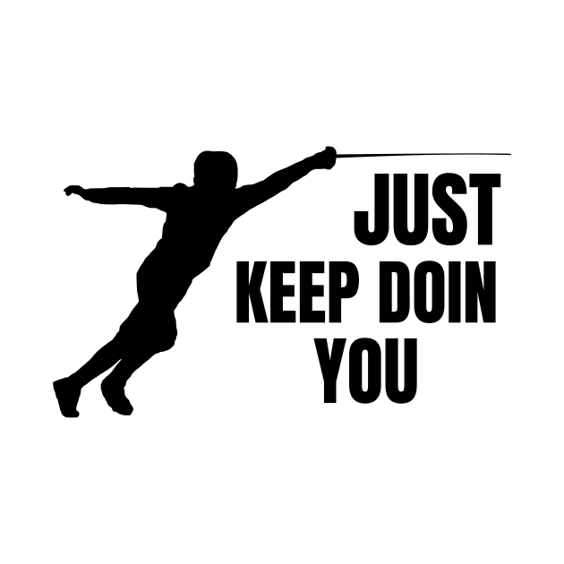 Just Keep Doin You - Fencing Silhouette Black Text by Double E Design