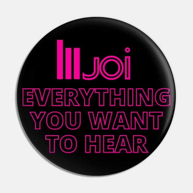 Joi - Everything You Want To Hear Pin by deanbeckton