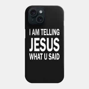 I am telling jesus what u said Phone Case