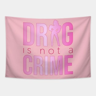 Drag is not a crime (pink) Tapestry