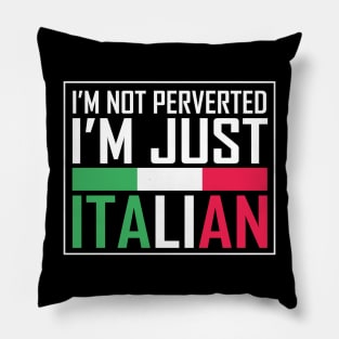 i'm not perverted i'm just italian Pillow