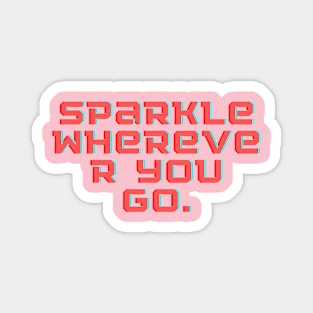 Sparkle wherever you go Magnet