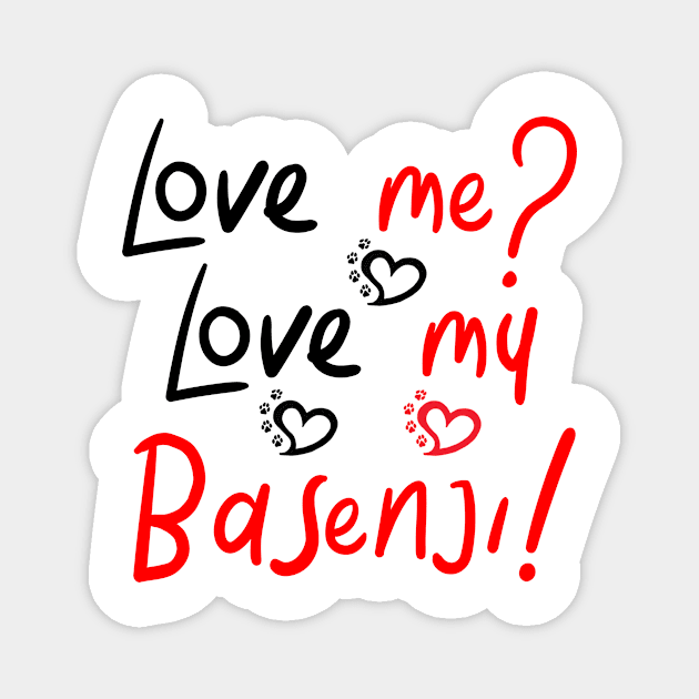 Love Me Love My Basenji! Especially for Basenji Dog Lovers! Magnet by rs-designs