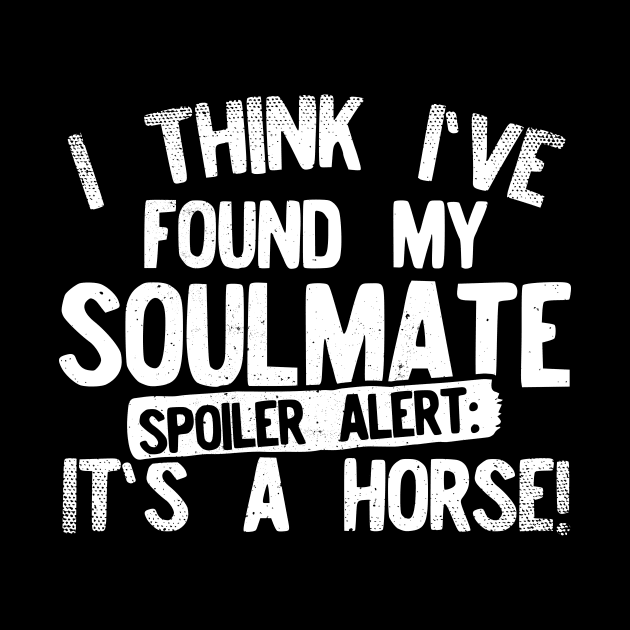 I Think I've Found My Soulmate... Spoiler Alert Its a Horse! by Podycust168