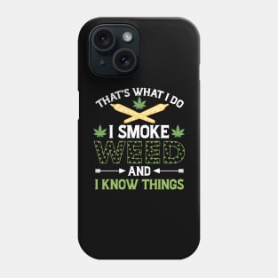 That's What I Do I Smoke Weed And I Knows Things Phone Case