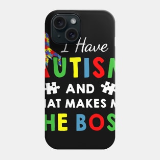 I Have Autism And That Makes Me The Boss Autism Awareness Phone Case