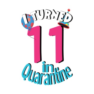 I turned 11 in quarantine T-Shirt