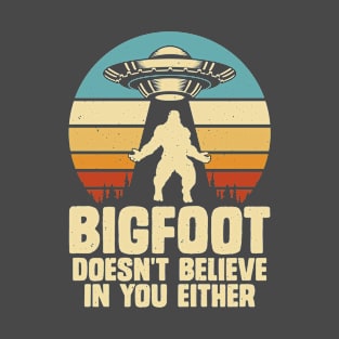 Bigfoot does not believe in you. T-Shirt