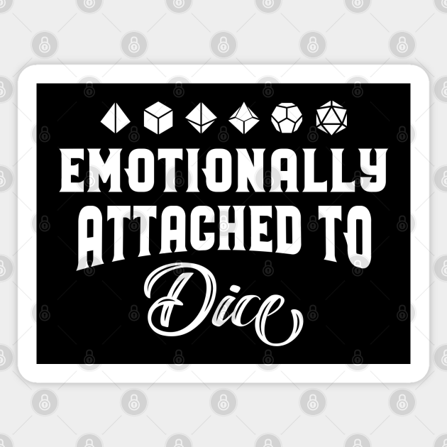 Emotionally Attached To Dice Funny Rpg Meme Dungeons Crawler And Dragons Slayer Tabletop Rpg Addict Dungeons And Dragons Sticker Teepublic