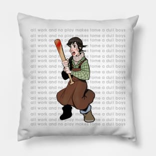 all work and no play makes tome a dull boys Pillow