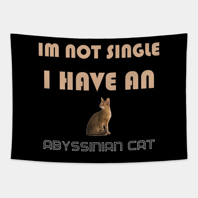 Im Not Single I Have an Abyssinian Cat Tapestry by AmazighmanDesigns