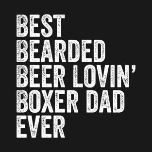 Best Bearded Beer Lovin Boxer Dad T-Shirt Pet Dog Owner Gift T-Shirt