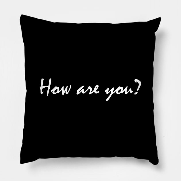 Saying/Question How are you? Pillow by BK55