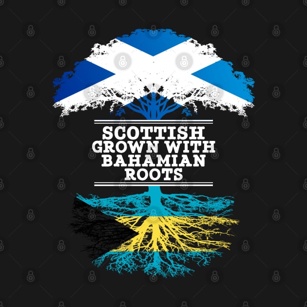 Scottish Grown With Bahamian Roots - Gift for Bahamian With Roots From Bahamas by Country Flags