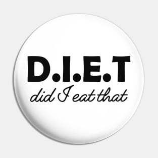 Dietitian - D.I.E.T Did I eat that Pin