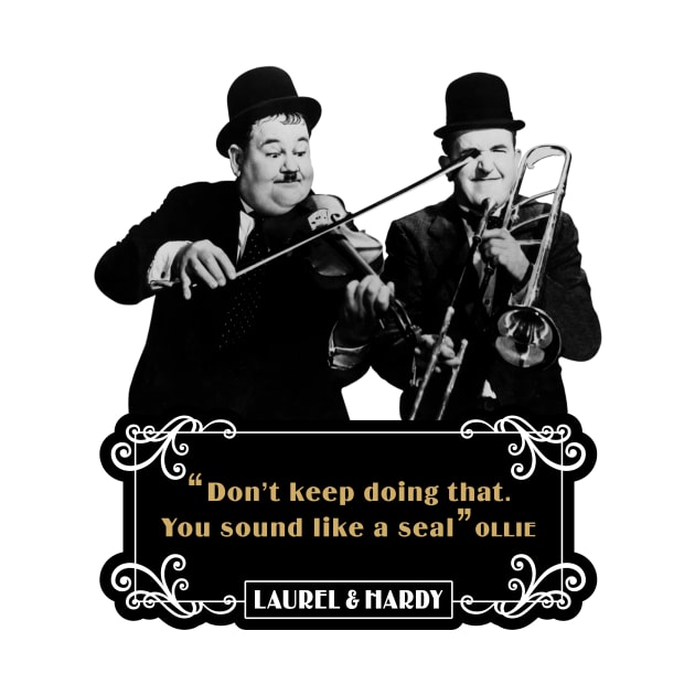 Laurel & Hardy Quotes: 'Don't keep Doing That. You Sound Like A Seal’ by PLAYDIGITAL2020