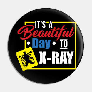 It's A Beautiful Day To X-Ray - Funny X-ray Tech Gift Pin