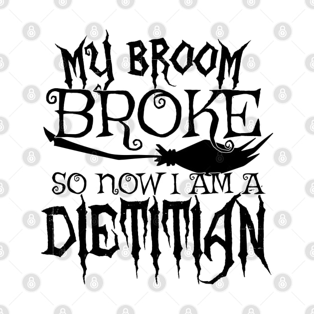 My Broom Broke So Now I Am A Dietitian - Halloween design by theodoros20