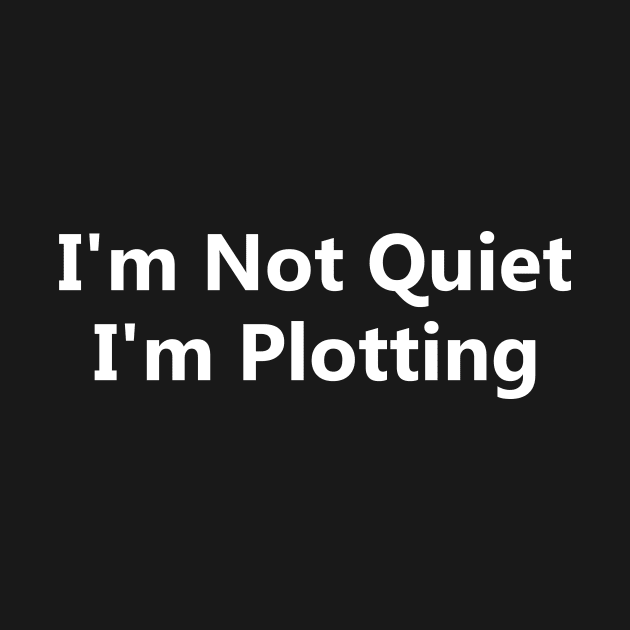 'm Not Quiet I'm Plotting by Y2KSZN